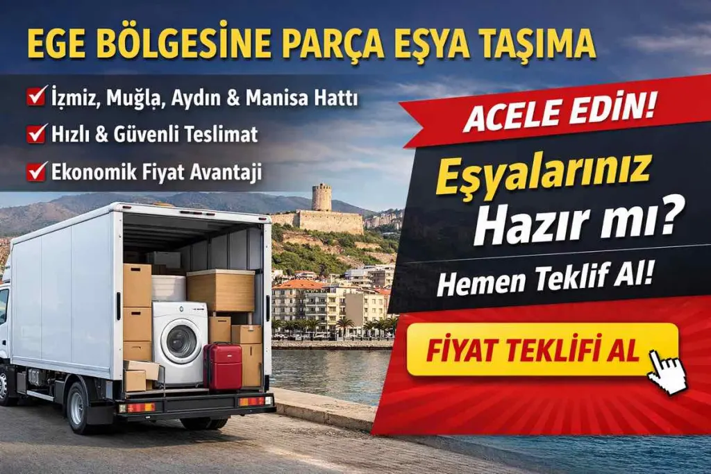 Ege Bölgesine Parça Eşya Taşıma 2026 Rehber